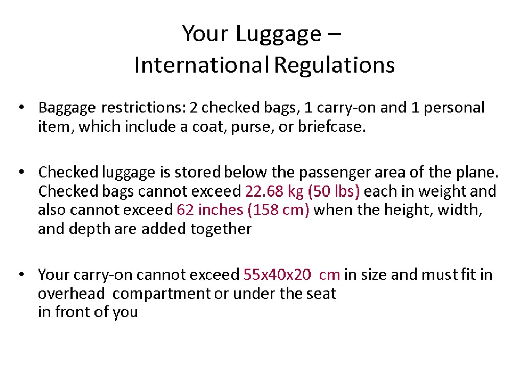 Your Luggage – International Regulations Baggage restrictions: 2 checked bags, 1 carry-on and 1